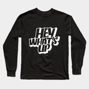 hey what's up Long Sleeve T-Shirt